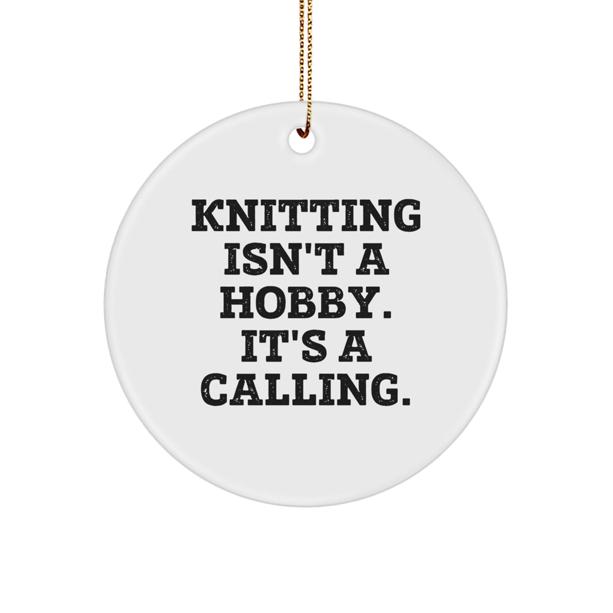 Knitting Isn't A Calling, Funny Knitting Circle Ornament Gifts for Knitting Lovers from Family, Friends, or Coworkers - Unique Christmas Unique Gift - Image 1