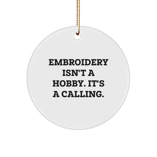 Embroidery Enthusiasts Unite! 'Embroidery Isn't A Hobby. It's A Calling.' White Circle Ornament Gifts for Women Friends Family from Men - Image 1