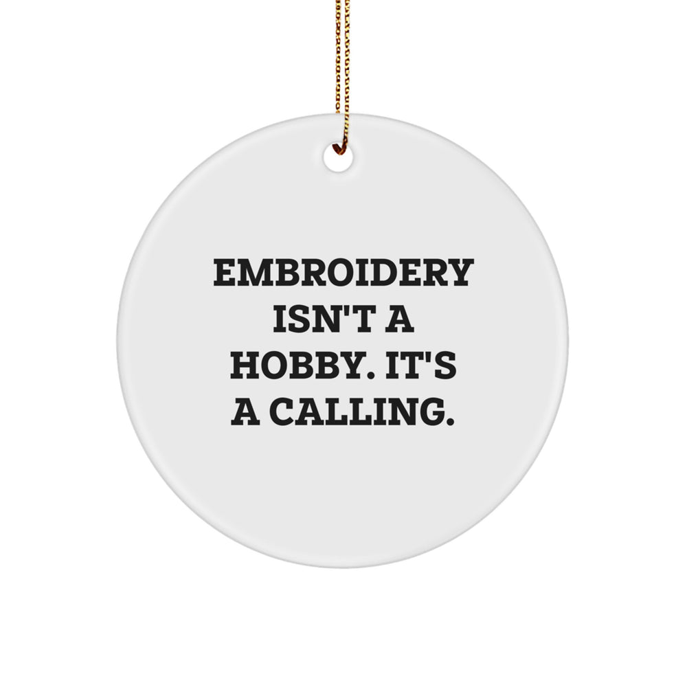 Embroidery Enthusiasts Unite! 'Embroidery Isn't A Hobby. It's A Calling.' White Circle Ornament Gifts for Women Friends Family from Men - Image 1