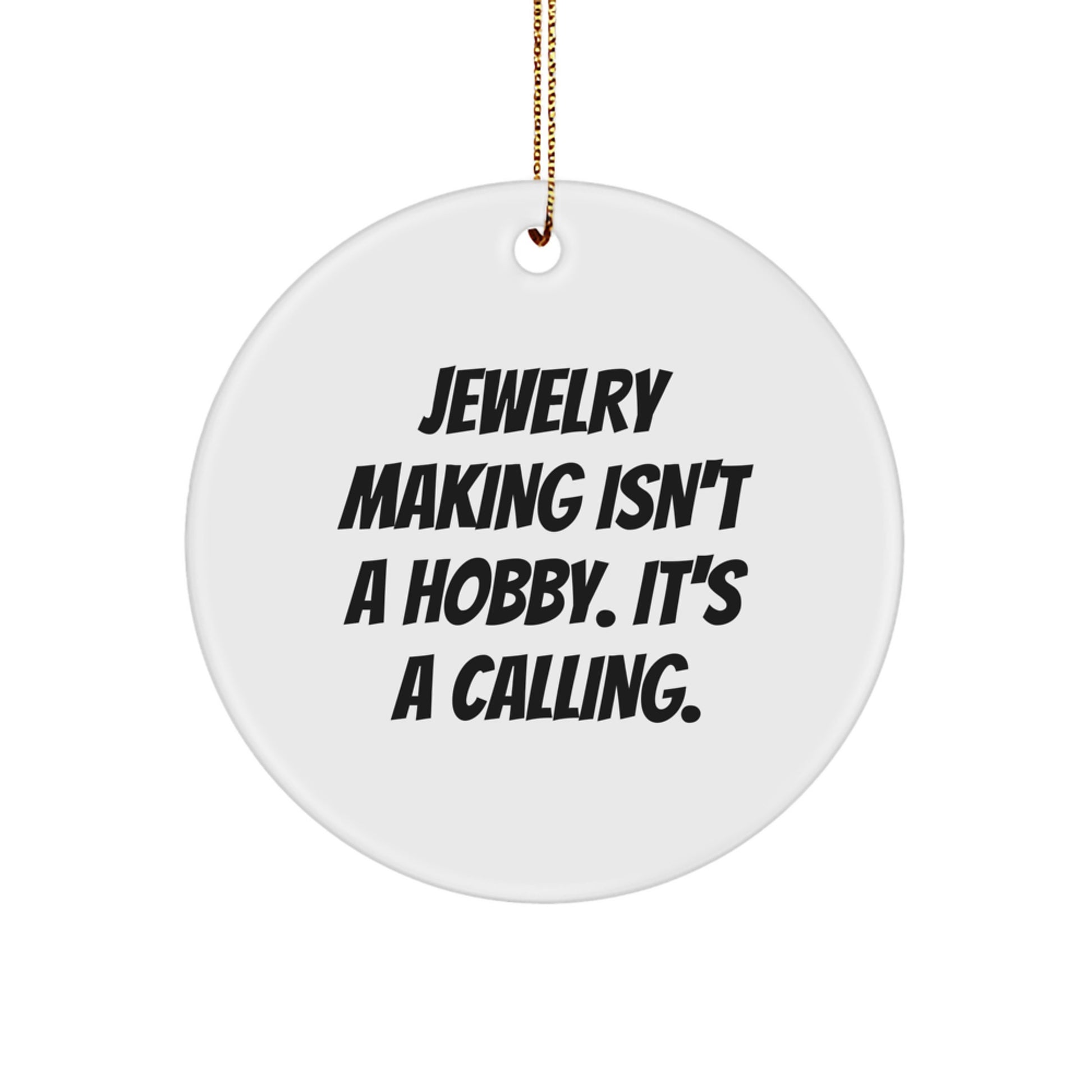 Jewelry Making Enthusiasts Gifts from Men for Christmas Unique Circle Ornaments - 'Jewelry Making Isn't A Hobby. It's A Calling.' - Image 1