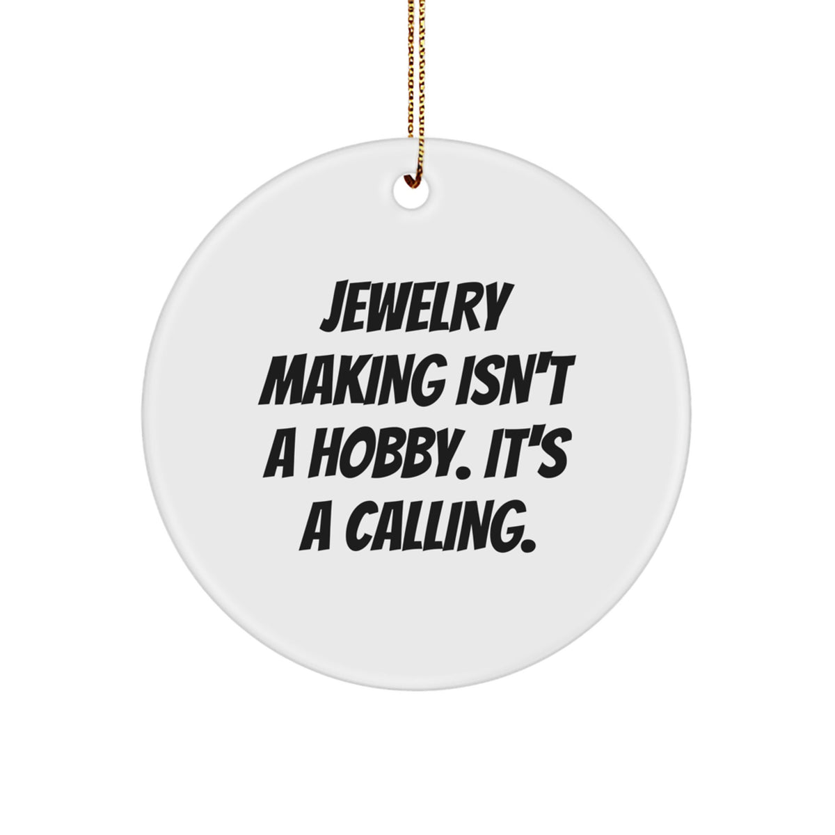 Jewelry Making Enthusiasts Gifts from Men for Christmas Unique Circle Ornaments - 'Jewelry Making Isn't A Hobby. It's A Calling.' - Image 1