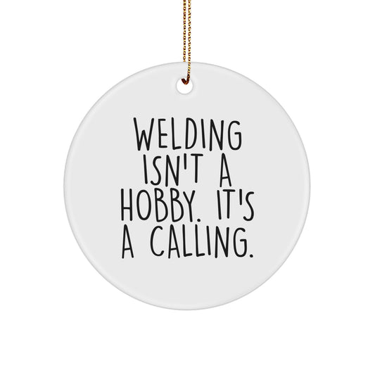 Welding Enthusiast Gifts for Men, Funny 'Welding Isn't A Hobby' Christmas Circle Ornament - Image 1