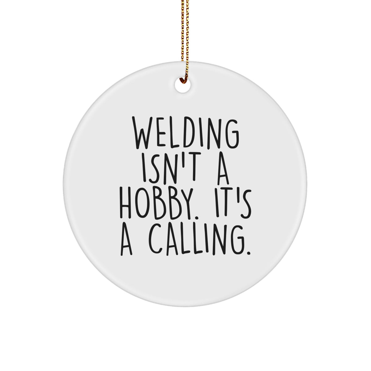 Welding Enthusiast Gifts for Men, Funny 'Welding Isn't A Hobby' Christmas Circle Ornament - Image 1
