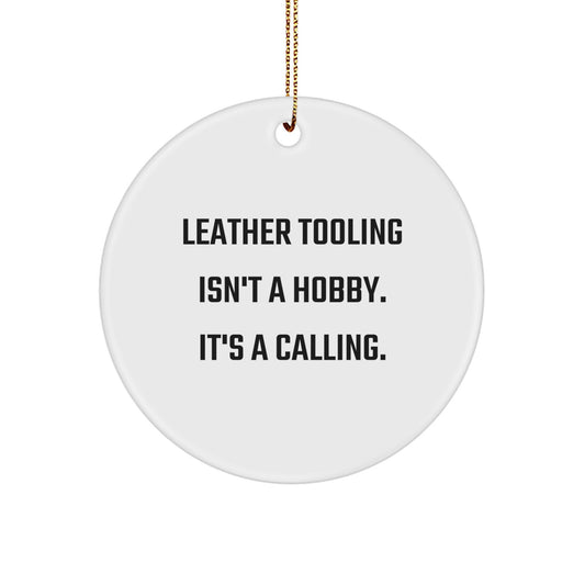 Leather Tooling Circle Ornament, Funny Quote Gift for Men, Friends, Family, Unique Christmas Decorations, 'Leather Tooling Isn't A Hobby. It's A Calling.' - Image 1