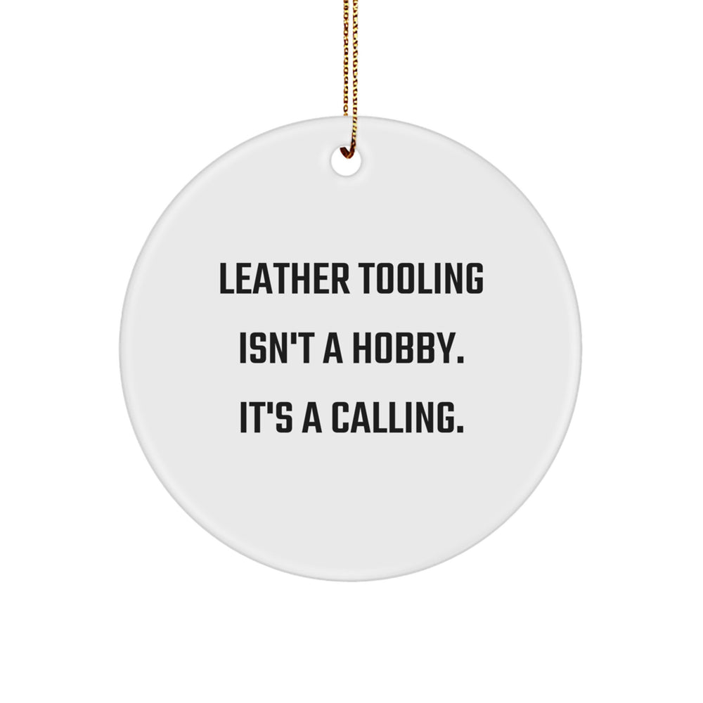 Leather Tooling Circle Ornament, Funny Quote Gift for Men, Friends, Family, Unique Christmas Decorations, 'Leather Tooling Isn't A Hobby. It's A Calling.' - Image 1