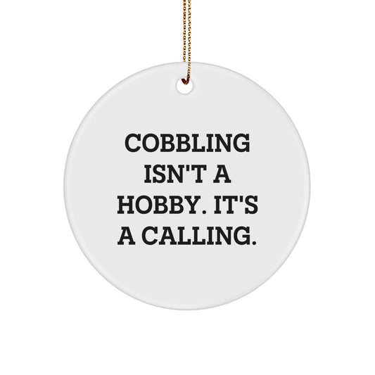 Cobbling Gifts for Friends, Family, or Coworkers - 'Cobbling Isn't A Hobby. It's A Calling.' Circle Ornament, White, 2.75" Tall, Perfect for Christmas - Image 1
