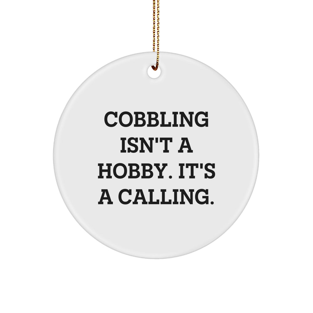 Cobbling Gifts for Friends, Family, or Coworkers - 'Cobbling Isn't A Hobby. It's A Calling.' Circle Ornament, White, 2.75" Tall, Perfect for Christmas - Image 1