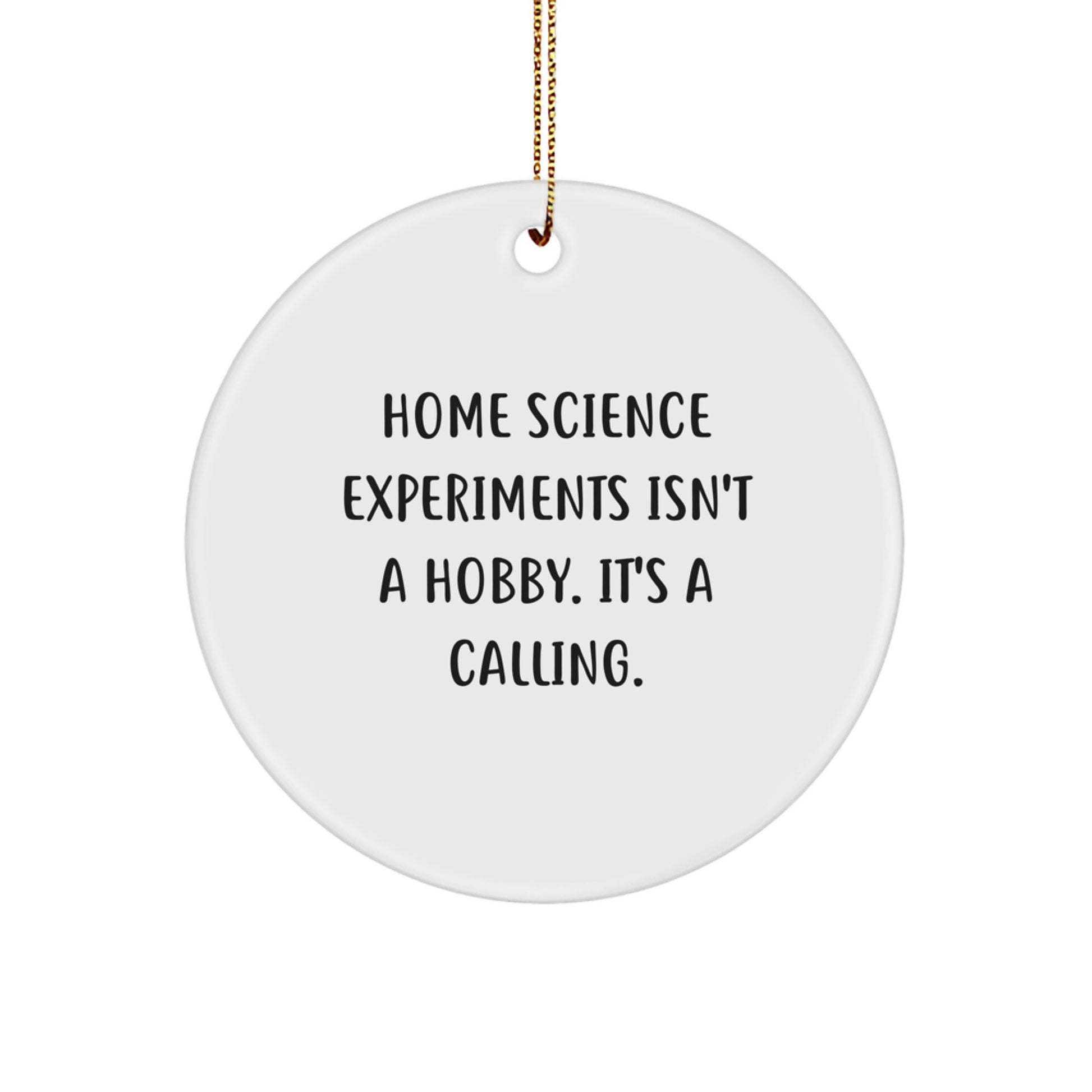 Gifts from Home Science Experiments Enthusiasts, Funny Home Science Experiments Circle Ornament for Christmas Unique Gifts for Friends, Home Science Experiments Isn't A Hobby. It's A Calling. - Image 1