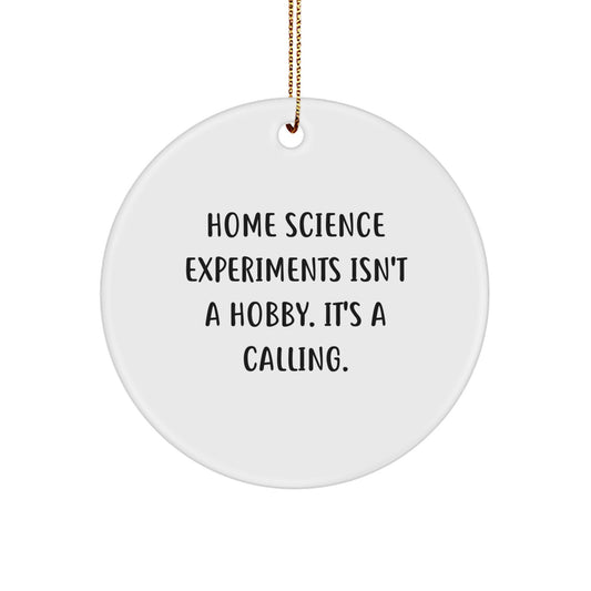Gifts from Home Science Experiments Enthusiasts, Funny Home Science Experiments Circle Ornament for Christmas Unique Gifts for Friends, Home Science Experiments Isn't A Hobby. It's A Calling. - Image 1