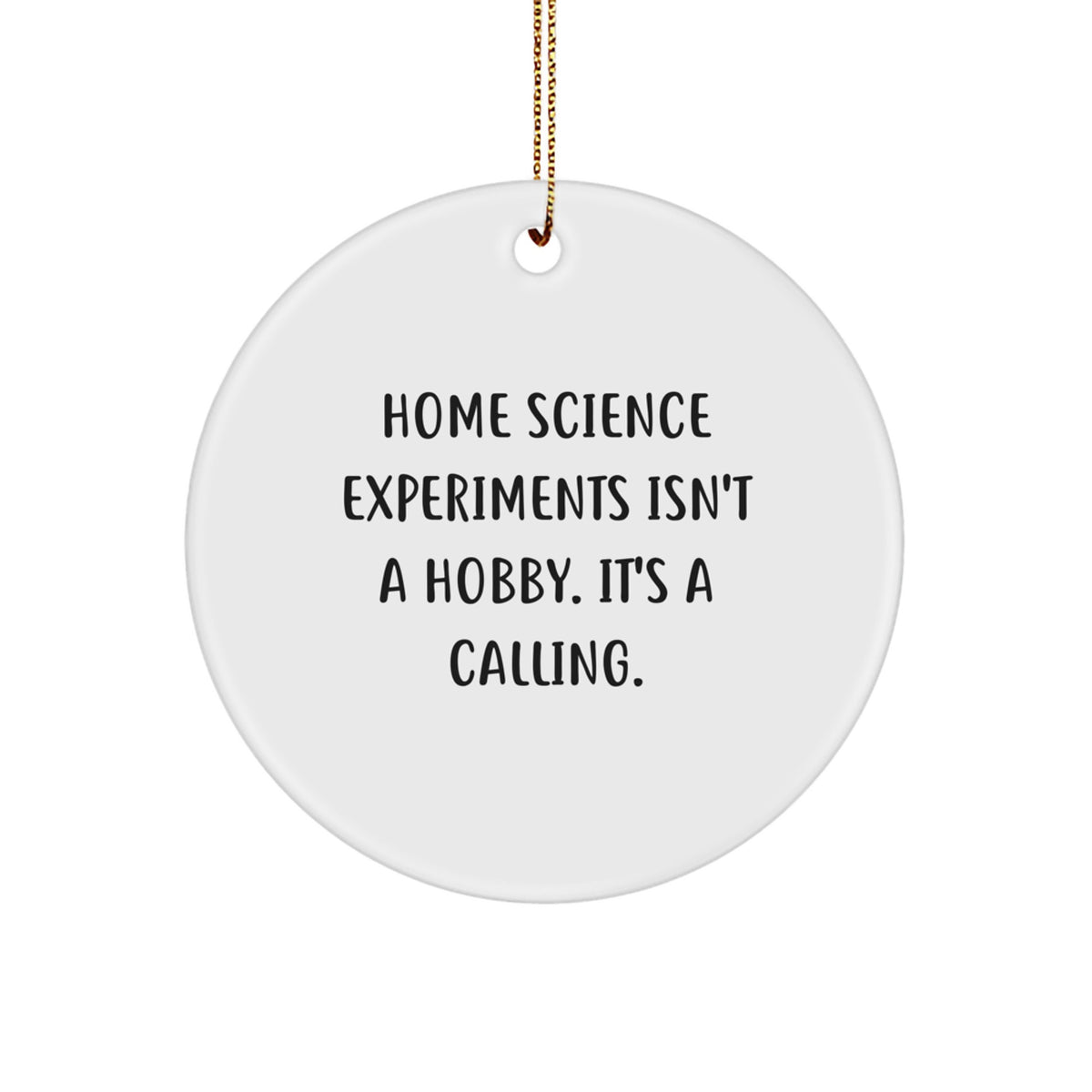 Gifts from Home Science Experiments Enthusiasts, Funny Home Science Experiments Circle Ornament for Christmas Unique Gifts for Friends, Home Science Experiments Isn't A Hobby. It's A Calling. - Image 1