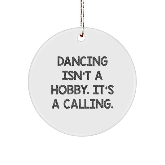 Funny Dancing Gifts for Him, Circle Ornament Quote, 'Dancing Isn't A Hobby. It's A Calling.' - Gifts from Men to Dancing Friends for Christmas - Image 1