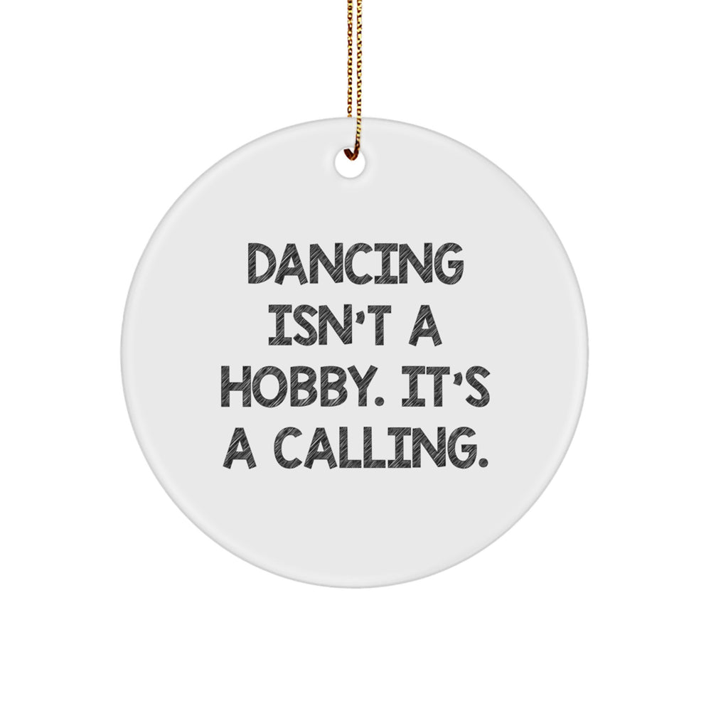 Funny Dancing Gifts for Him, Circle Ornament Quote, 'Dancing Isn't A Hobby. It's A Calling.' - Gifts from Men to Dancing Friends for Christmas - Image 1