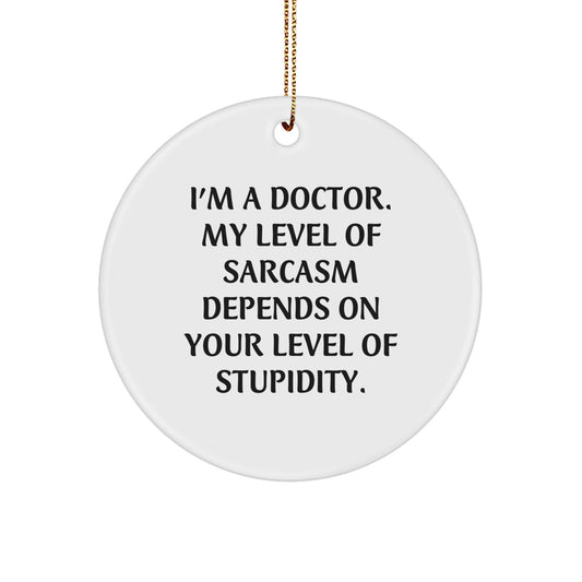 Funny Doctor Gifts from Friends for Christmas - I'm A Doctor Circle Ornament, Sarcasm Humor, White, MDF, Sublimation Printing - Image 1