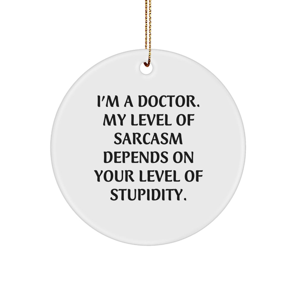 Funny Doctor Gifts from Friends for Christmas - I'm A Doctor Circle Ornament, Sarcasm Humor, White, MDF, Sublimation Printing - Image 1
