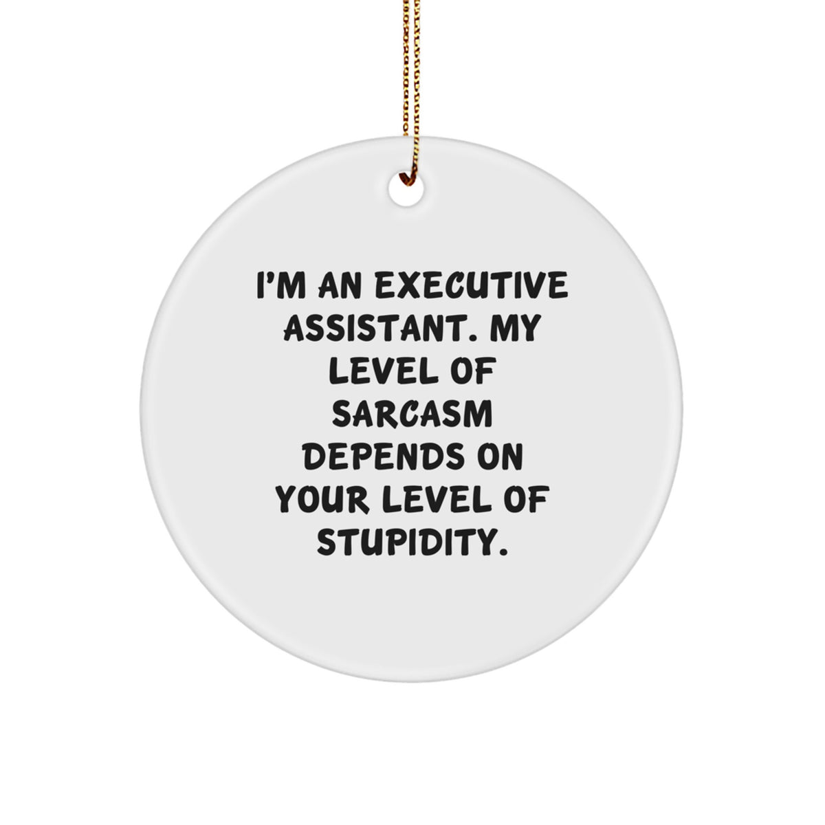 Funny Executive Assistant Gifts for Coworkers - Christmas Unique Circle Ornaments with Sarcasm Quote from Friends - Image 1