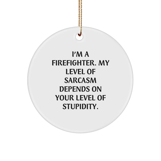 Funny Firefighter Gifts from Men - Gifts for Firefighter Friends on Christmas Unique Gifts - Firefighter Circle Ornament with Sarcasm Quote - Image 1