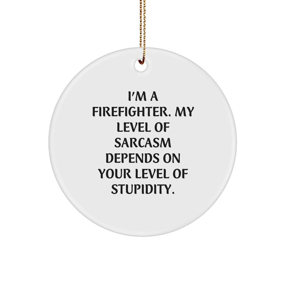 Funny Firefighter Gifts from Men - Gifts for Firefighter Friends on Christmas Unique Gifts - Firefighter Circle Ornament with Sarcasm Quote - Image 1