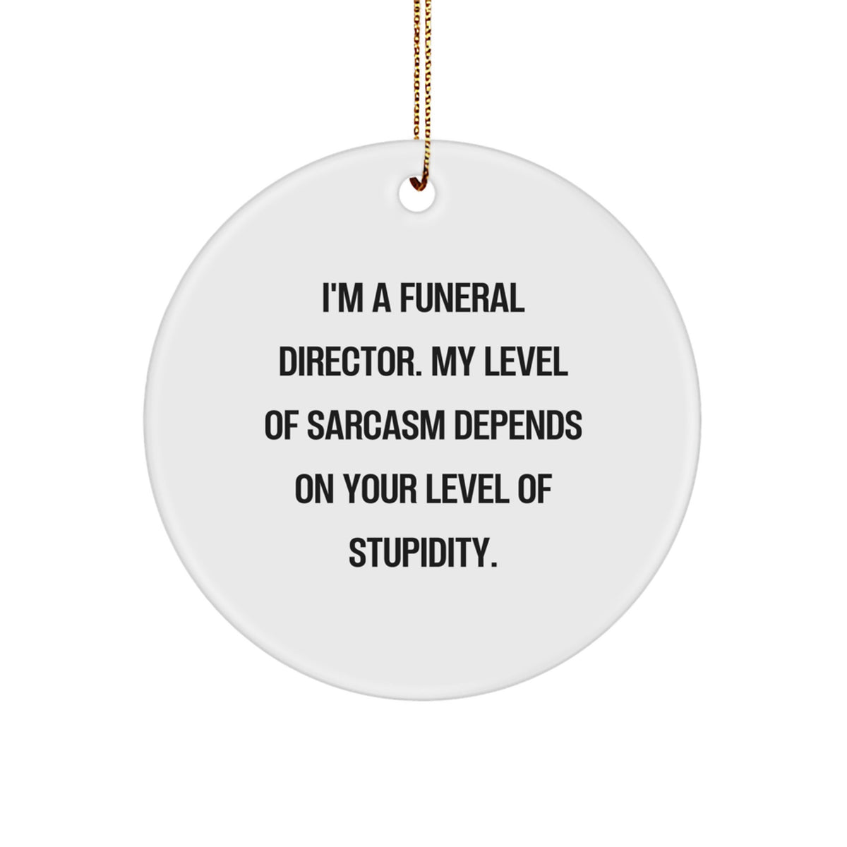 Funny Funeral Director Gifts for Men - Sarcastic Humor Christmas Ornament, Gifts from Friends to Family, Circle Ornament with Elegance - Image 1