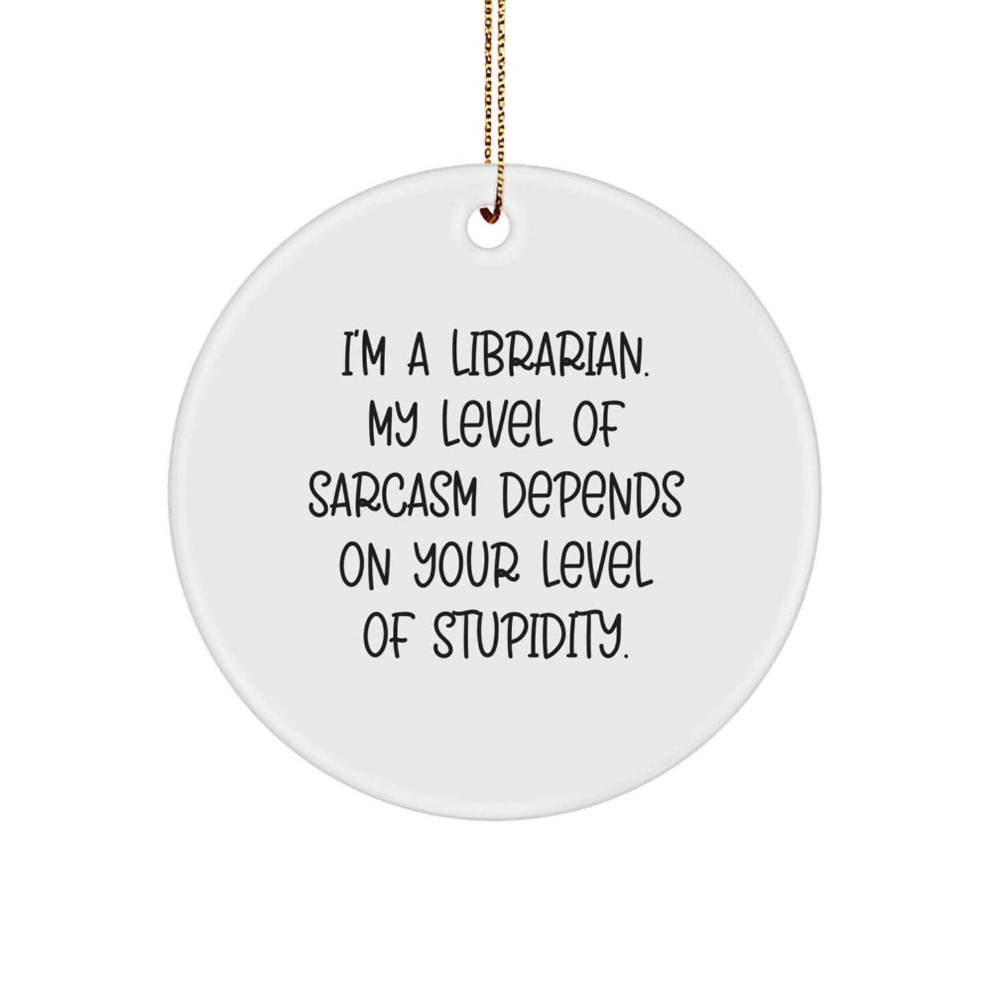 Librarian's Sassy Christmas Unique Gift, Funny Circle Ornament with Inspirational Quote, Gifts from Friends to Librarian, Circle Ornament for Librarian's Home - Image 1