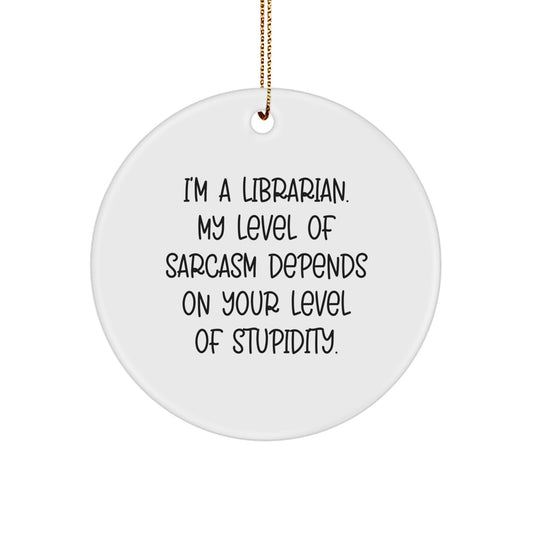 Librarian's Sassy Christmas Unique Gift, Funny Circle Ornament with Inspirational Quote, Gifts from Friends to Librarian, Circle Ornament for Librarian's Home - Image 1