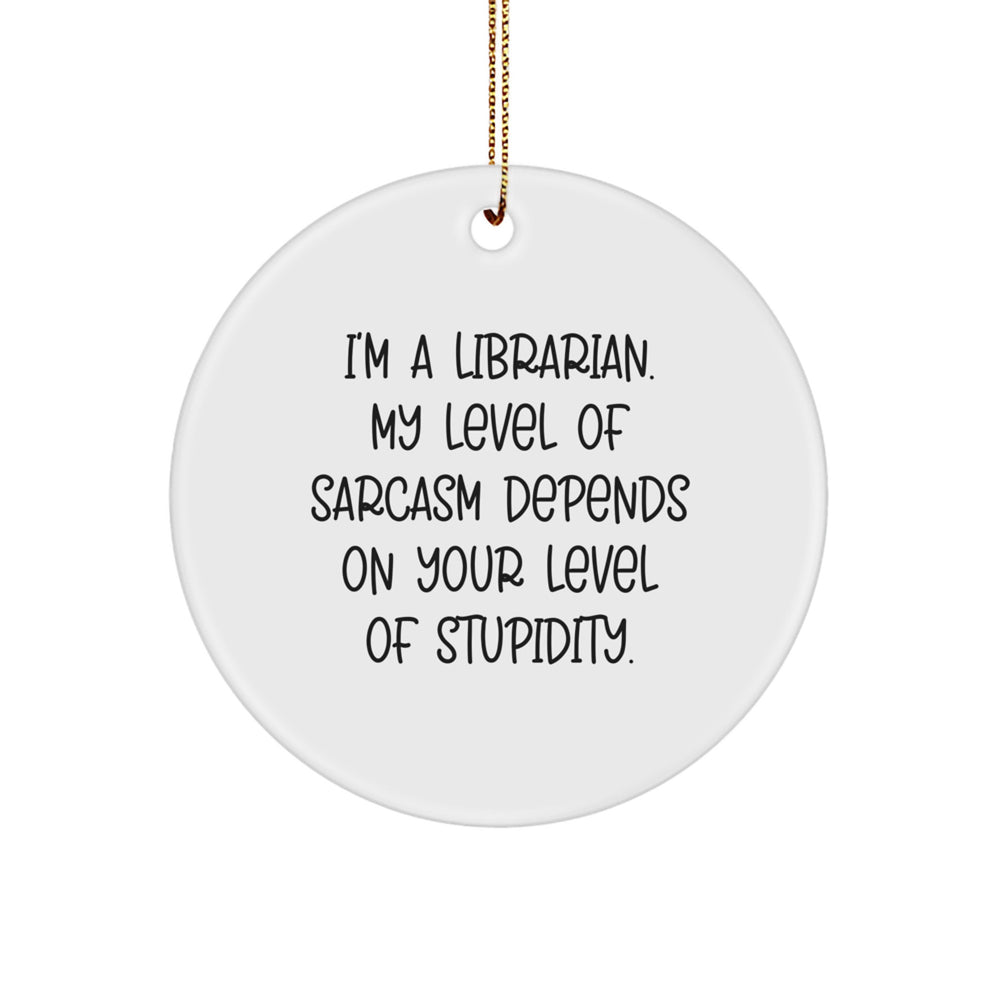 Librarian's Sassy Christmas Unique Gift, Funny Circle Ornament with Inspirational Quote, Gifts from Friends to Librarian, Circle Ornament for Librarian's Home - Image 1
