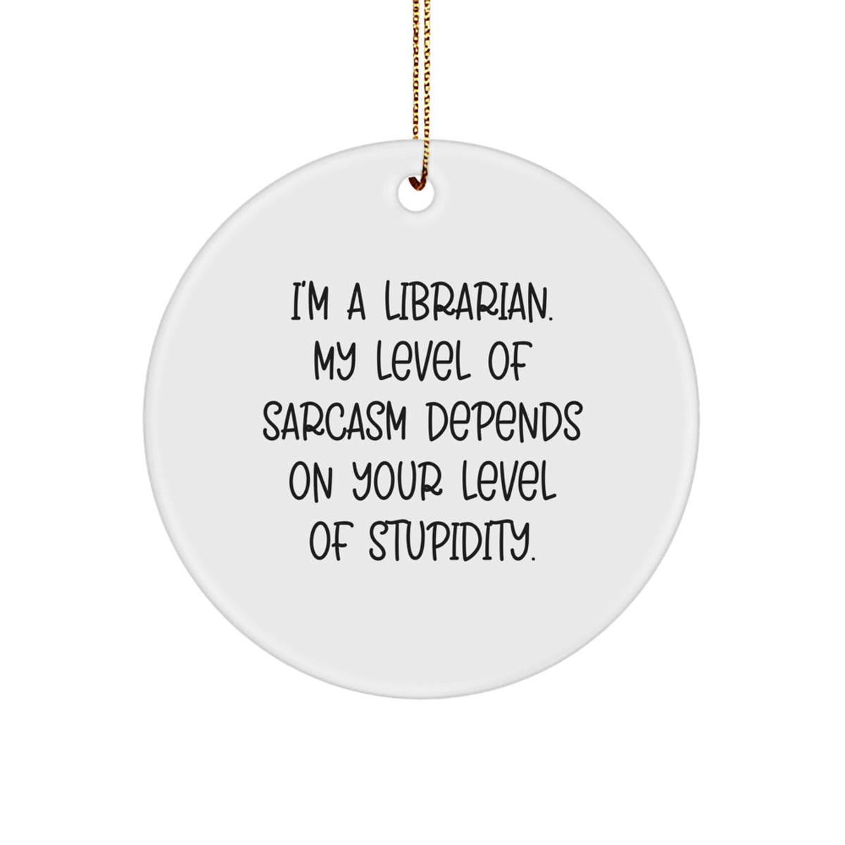 Librarian's Sassy Christmas Unique Gift, Funny Circle Ornament with Inspirational Quote, Gifts from Friends to Librarian, Circle Ornament for Librarian's Home - Image 1