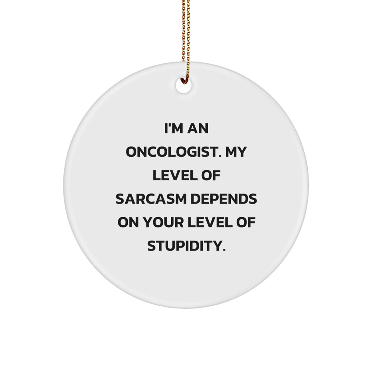 Gifts from Friends and Family for Oncologist Men and Women, Funny Sarcasm Gifts, Christmas Unique Christmas Tree Ornaments, Circle Ornament for Home, Office, or Hospital - Image 1