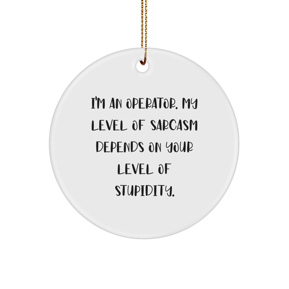 Funny Operator Gifts from Men for Operator Christmas Unique Circle Decorations, Operator Sarcasm Humor, I'm An 'Operator' - White Circle Ornament - Image 1