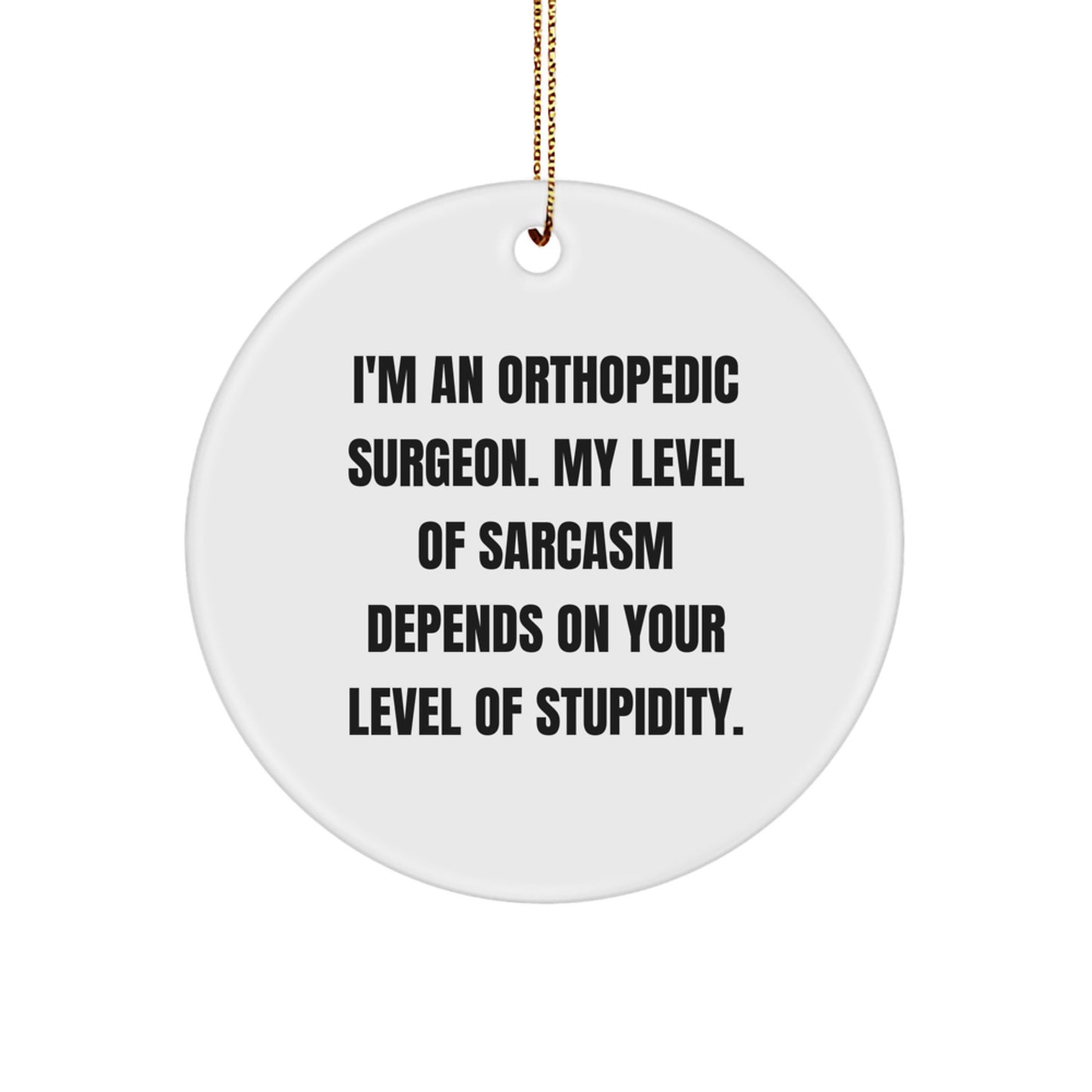 Funny Orthopedic Surgeon Gifts from Friends for Men, Unique Circle Ornament with Sarcasm Quote, Christmas Decorations for Office or Home - Image 1