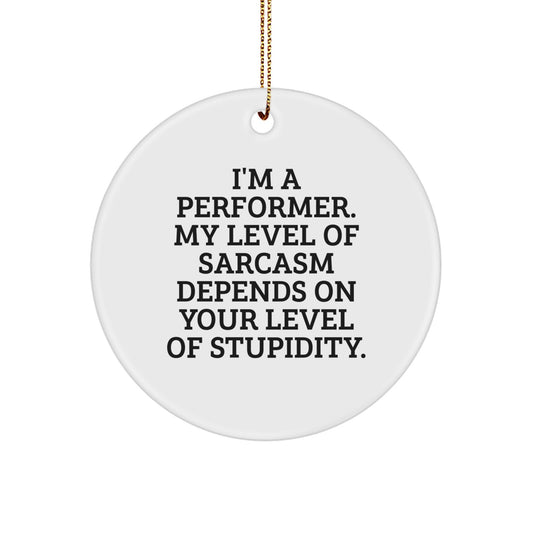 Funny Sarcasm Circle Ornaments for Performers Gifts from Friends and Family, Perfect for Christmas Decorations - Image 1