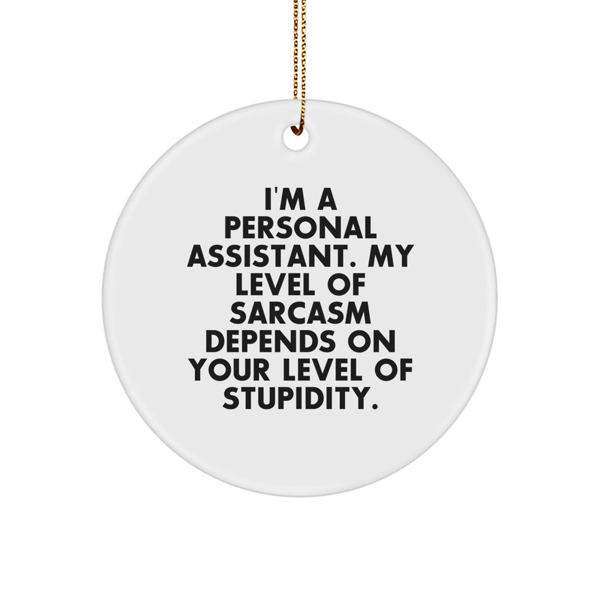 Funny Personal Assistant Gifts from Men, Women to Friends, Coworkers, Family - 'I'm A Personal Assistant. My Level Of Sarcasm Depends On Your Level Of Stupidity.' Christmas Unique Gifts - Image 1