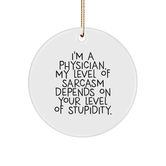 Funny Physician Gifts from Friends for Christmas - Sarcasm Circle Ornament, 'I'm A Physician', White, 2.75" tall, 0.5 oz, MDF Material, Sublimation Printing, Festive Gold Cord - Image 1