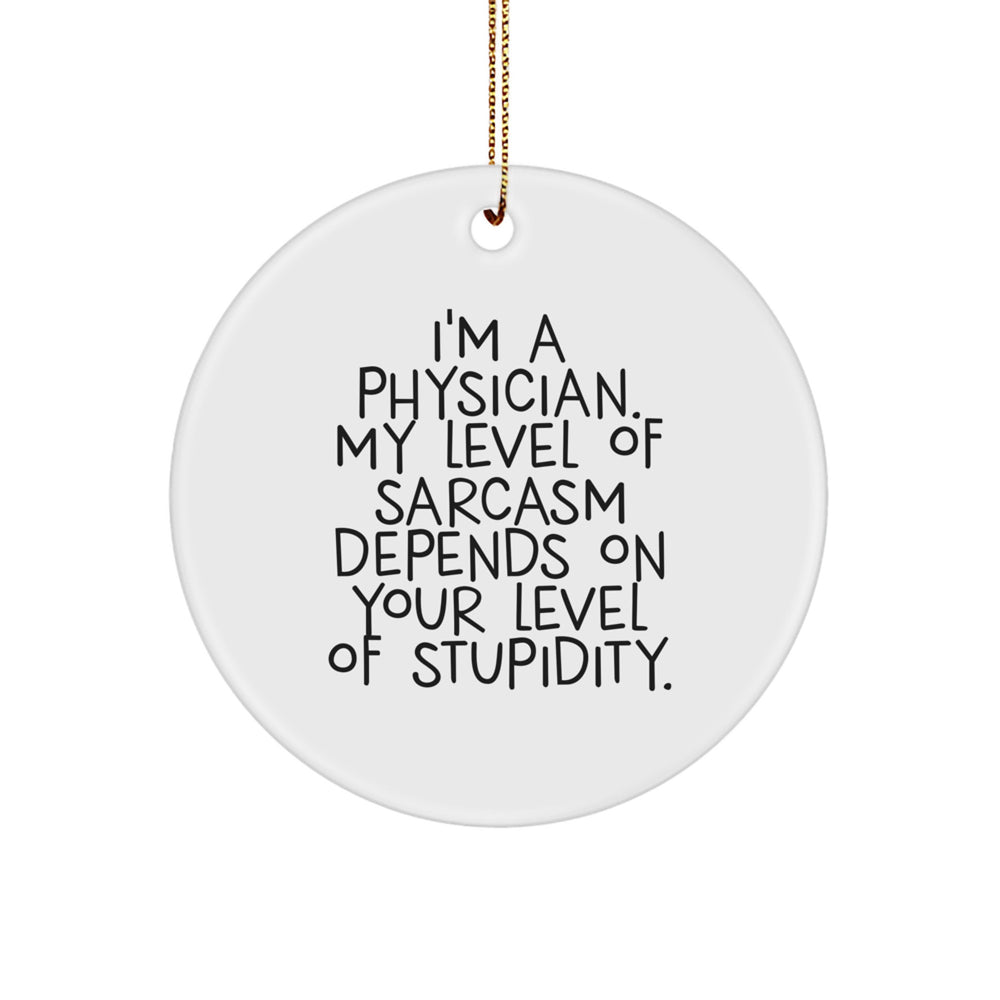 Funny Physician Gifts from Friends for Christmas - Sarcasm Circle Ornament, 'I'm A Physician', White, 2.75" tall, 0.5 oz, MDF Material, Sublimation Printing, Festive Gold Cord - Image 1