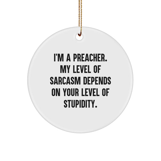 Funny Preacher Gifts for Preacher Friends - Circle Ornament, I'm A Preacher, Sarcastic Humor, Christmas Unique Gifts from Men to Family - Image 1