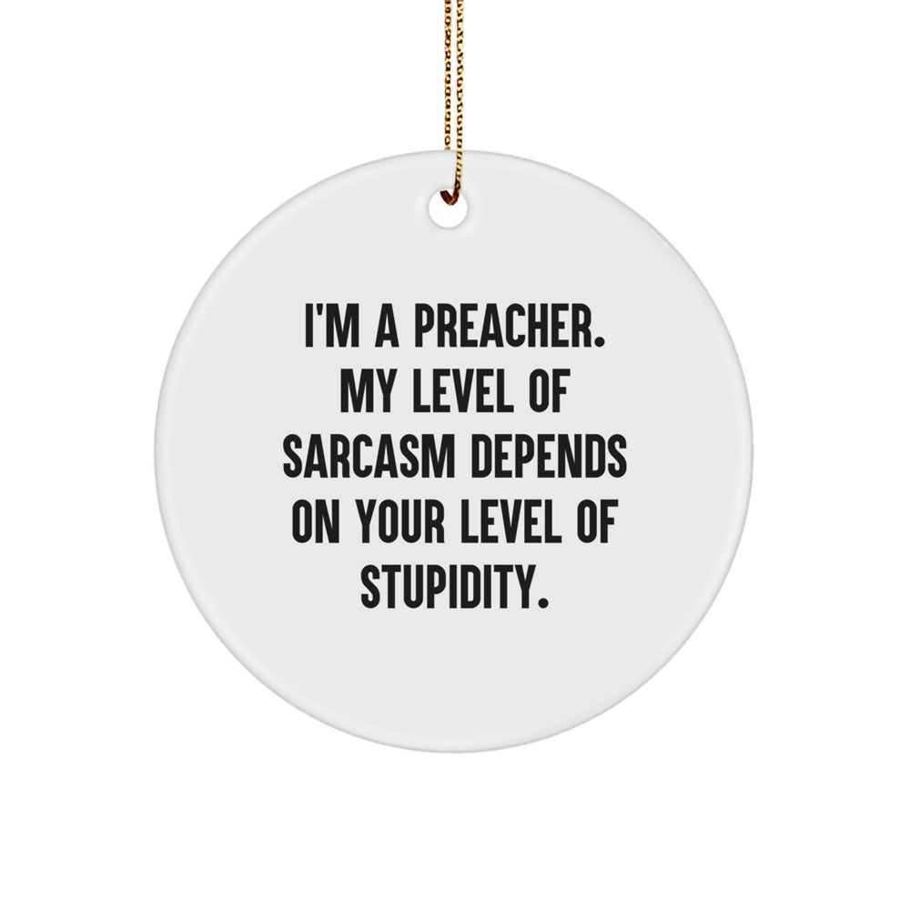 Funny Preacher Gifts for Preacher Friends - Circle Ornament, I'm A Preacher, Sarcastic Humor, Christmas Unique Gifts from Men to Family - Image 1