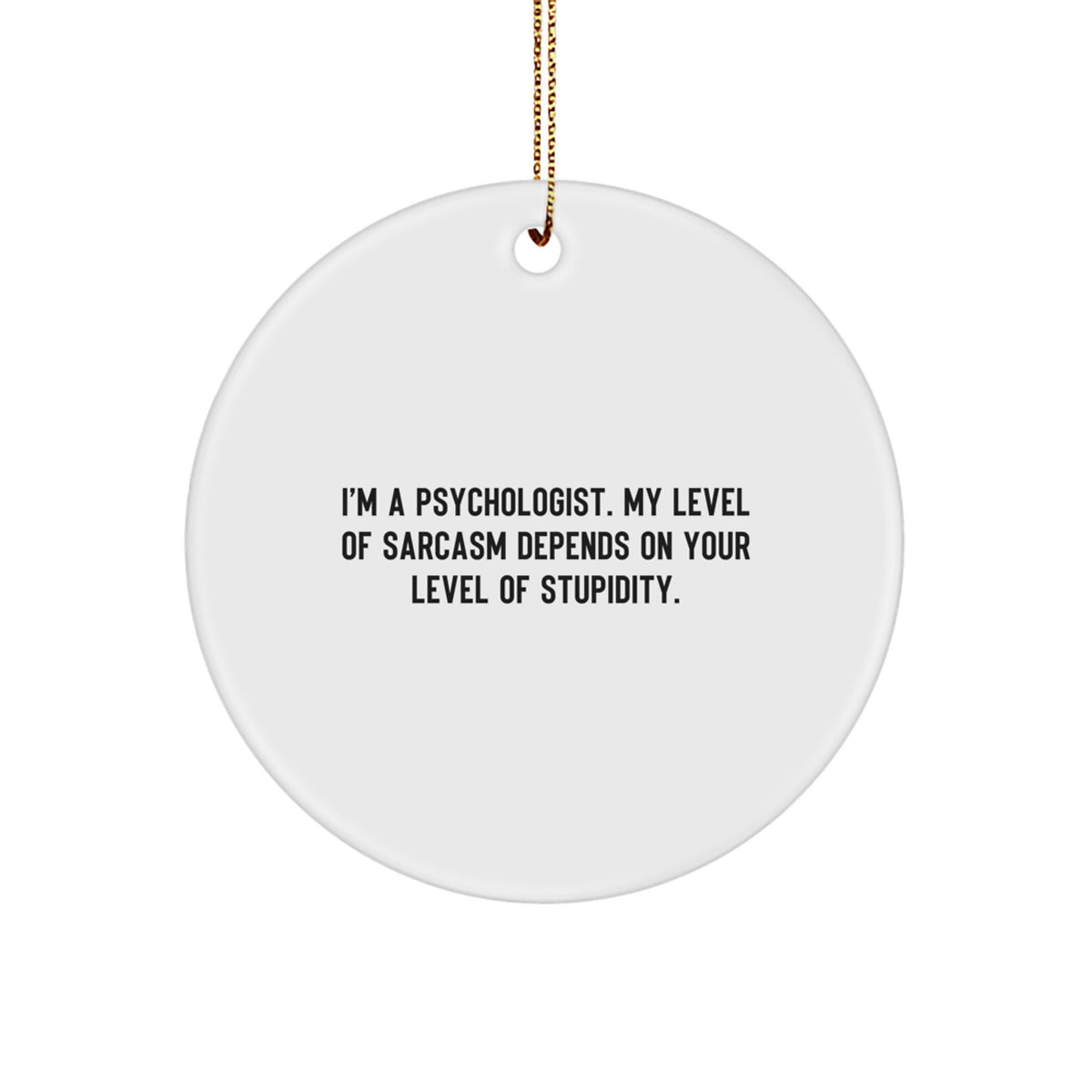 Funny Psychologist Gifts from Men to Women Friends - Psychologist Christmas Unique Circle Ornament with Sarcasm Humor - Image 1
