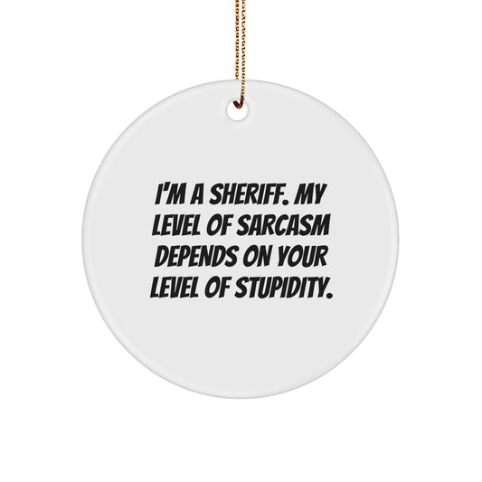Funny Sheriff Gifts for Men, Circle Ornament, Christmas Unique Gifts from Friends, Sheriff Men's Decorative Accessories with Sarcasm Quote - Image 1