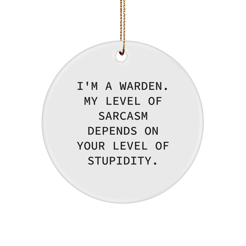 Funny Warden Gifts for Men, Warden Circle Ornament with Sarcasm Quote, Perfect Christmas Unique Gifts from Friends, Family or Coworkers - Image 1