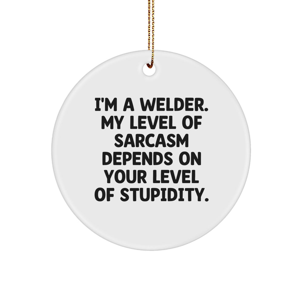 Funny Welder Gifts from Friends, Christmas Unique Gifts for Welder Men, Circle Ornament with Sarcasm Quote - Image 1