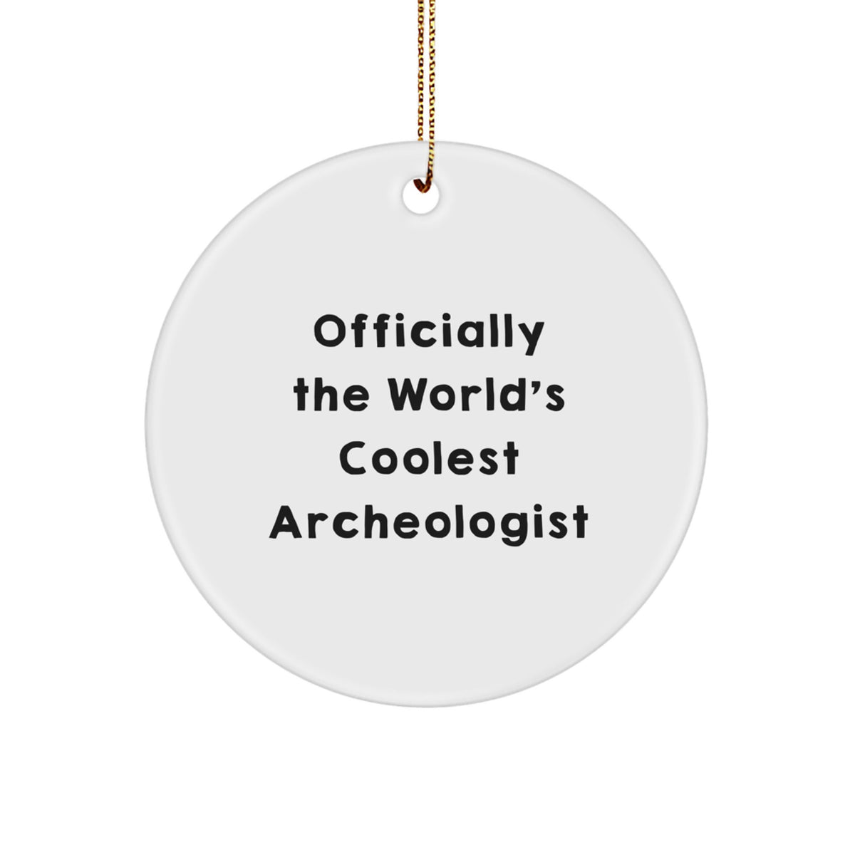 Archeologist Gifts for Him, Funny Christmas Circle Ornament from Friends, Officially The World's Coolest Archeologist - Image 1