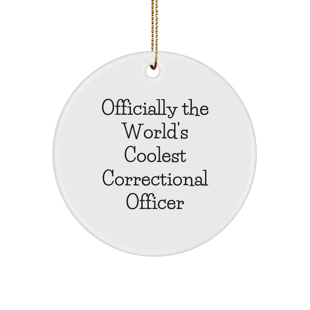 Funny Correctional Officer Gifts from Friends - Unique Circle Ornament for Christmas - Gifts for Correctional Officers with Coolest Quote - Image 1