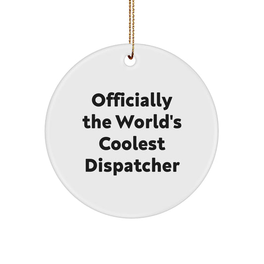 Funny Dispatcher Gifts from Men, Unique Circle Ornament for Dispatchers, Officially The World's Coolest Dispatcher Christmas Unique Gifts - Image 1