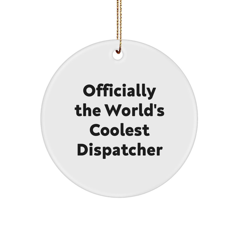 Funny Dispatcher Gifts from Men, Unique Circle Ornament for Dispatchers, Officially The World's Coolest Dispatcher Christmas Unique Gifts - Image 1