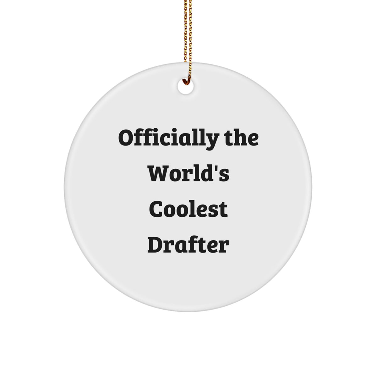 Funny Drafter Gifts from Friends for Men, Officially The World's Coolest Drafter Christmas Unique Circle Ornament, White Color - Image 1