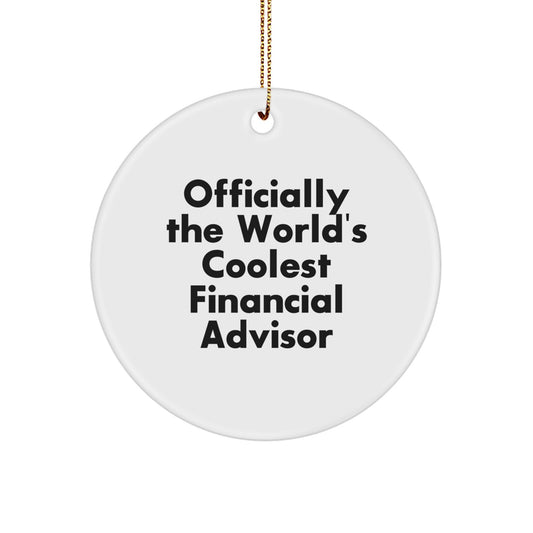 Funny Financial Advisor Gifts, Officially The World's Coolest, Circle Ornament for Christmas, Gifts from Family, for Financial Advisor - Image 1