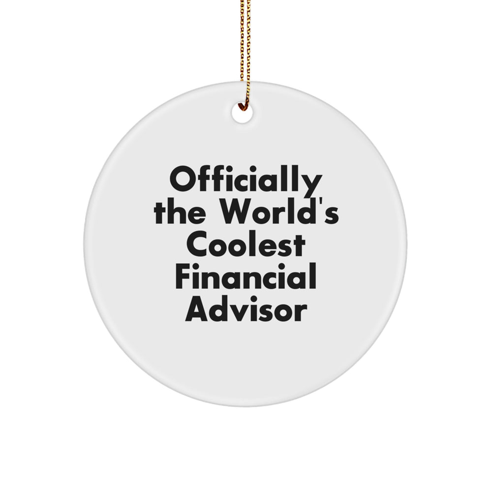 Funny Financial Advisor Gifts, Officially The World's Coolest, Circle Ornament for Christmas, Gifts from Family, for Financial Advisor - Image 1