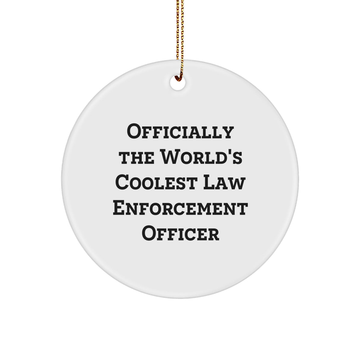 Funny Law Enforcement Officer Gifts from Friends for Christmas Unique Circle Ornament Officially The World's Coolest Law Enforcement Officer - Image 1