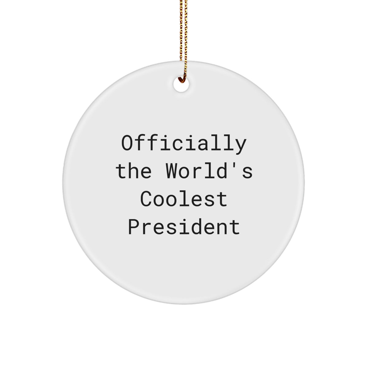 Funny President Circle Ornament Gifts from Friends and Family for President - Image 1