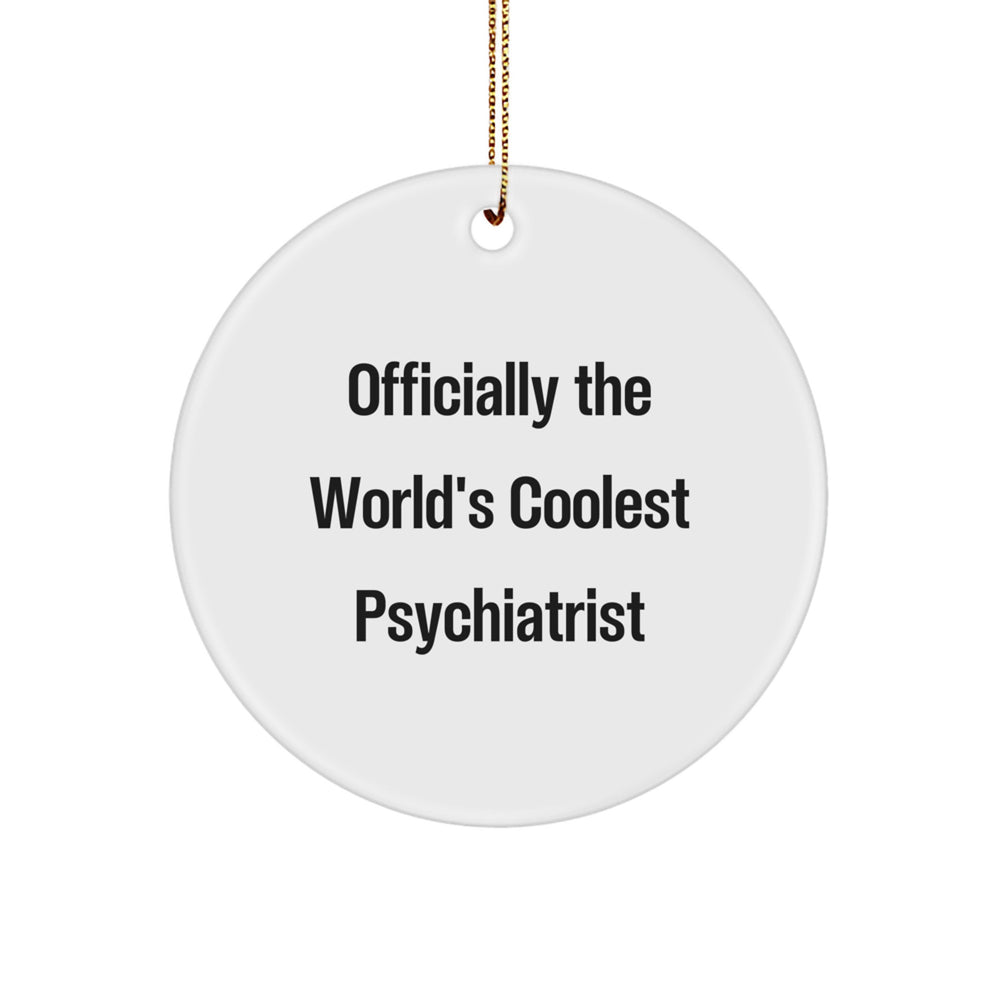 Funny Gifts from Men to Psychiatrist - Christmas Unique Circle Ornament - 'Officially The World's Coolest Psychiatrist' Quote - Image 1