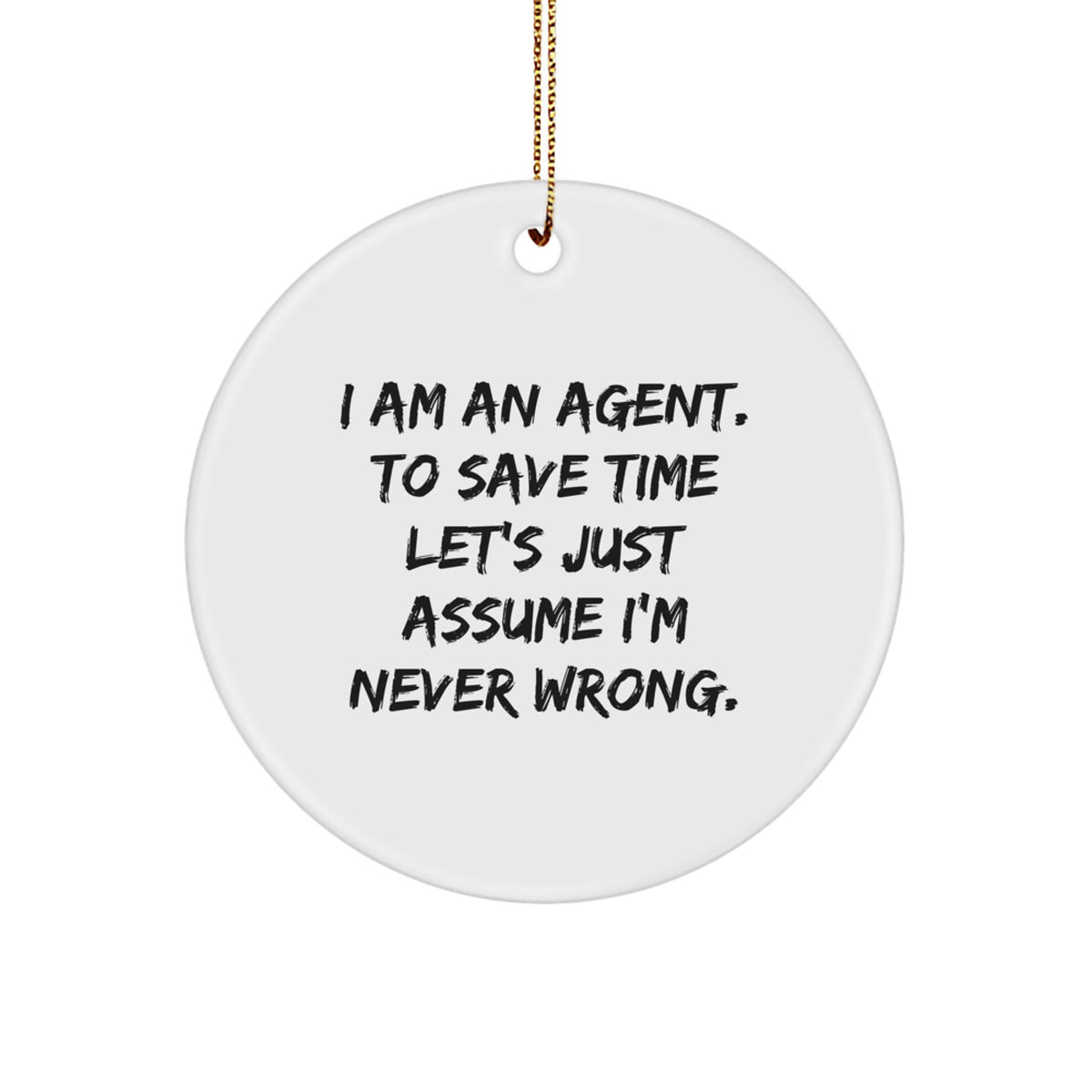 Funny Agent Circle Ornament Gifts from Friends for Agent, Agent Christmas Unique Gifts, I'm Never Wrong Agent Christmas Decoration - Image 1